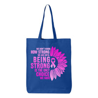 Veracco Being Strong Is The Only Choice Breast Cancer Tote Bag Fighter Survivor Eco Cotton Reusable Awareness Item (6oz)