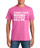 Check Your Boobs Mine Tried to Kill Me Breast Cancer Pink Ribbon Awareness Survivor Fearless Fighter Motivational Men