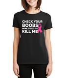 Check Your Boobs Mine Tried to Kill Me Breast Cancer Pink Ribbon Awareness Survivor Fearless Fighter Motivational Women