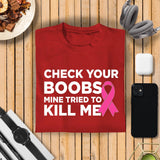 Check Your Boobs Mine Tried to Kill Me Breast Cancer Pink Ribbon Awareness Survivor Fearless Fighter Motivational Men