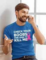 Check Your Boobs Mine Tried to Kill Me Breast Cancer Pink Ribbon Awareness Survivor Fearless Fighter Motivational Men