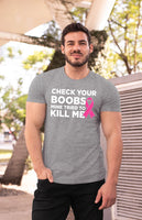 Check Your Boobs Mine Tried to Kill Me Breast Cancer Pink Ribbon Awareness Survivor Fearless Fighter Motivational Men