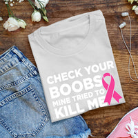 Check Your Boobs Mine Tried to Kill Me Breast Cancer Pink Ribbon Awareness Survivor Fearless Fighter Motivational Women