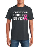 Check Your Boobs Mine Tried to Kill Me Breast Cancer Pink Ribbon Awareness Survivor Fearless Fighter Motivational Men