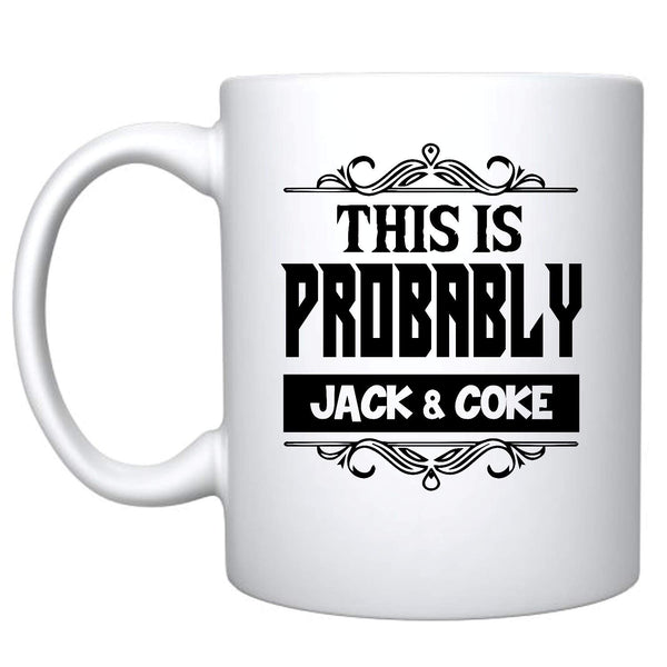 Veracco™ This Is Probably Jack & Coke Ceramic Coffee Mug Funny Gift For Someone Who Loves Drinking Bachelor Party Favors (Jack, Ceramic Mug)