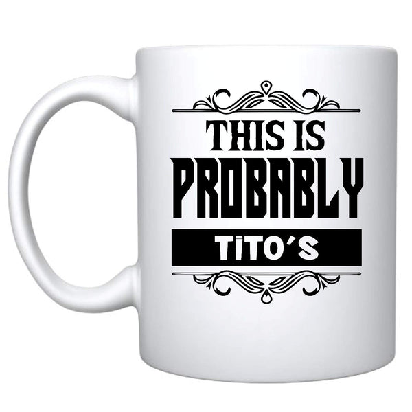 Veracco™ This Is Probably Tito's Ceramic Coffee Mug Funny Gift For Bachelorette Party Girls Trip (Tito's, Ceramic Mug)